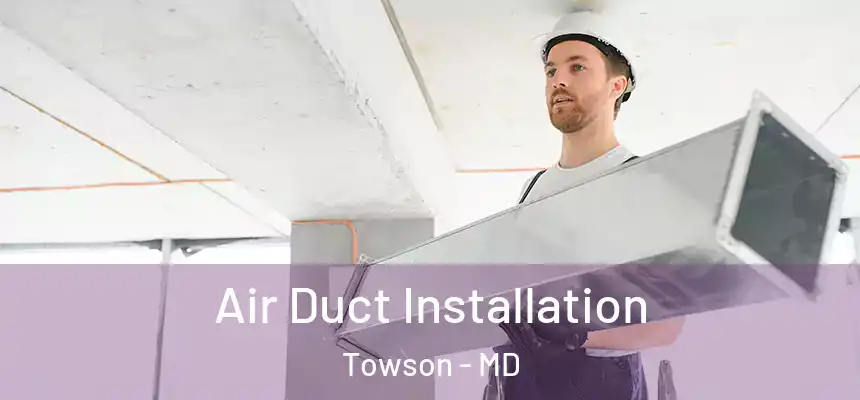 Air Duct Installation Towson - MD