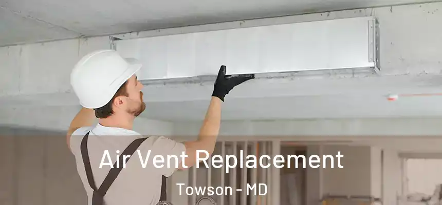 Air Vent Replacement Towson - MD