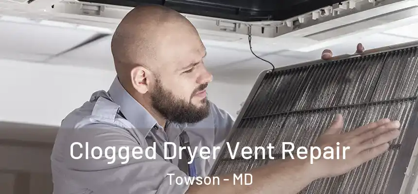  Clogged Dryer Vent Repair Towson - MD