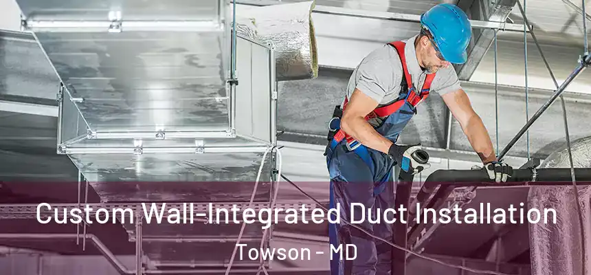 Custom Wall-Integrated Duct Installation Towson - MD
