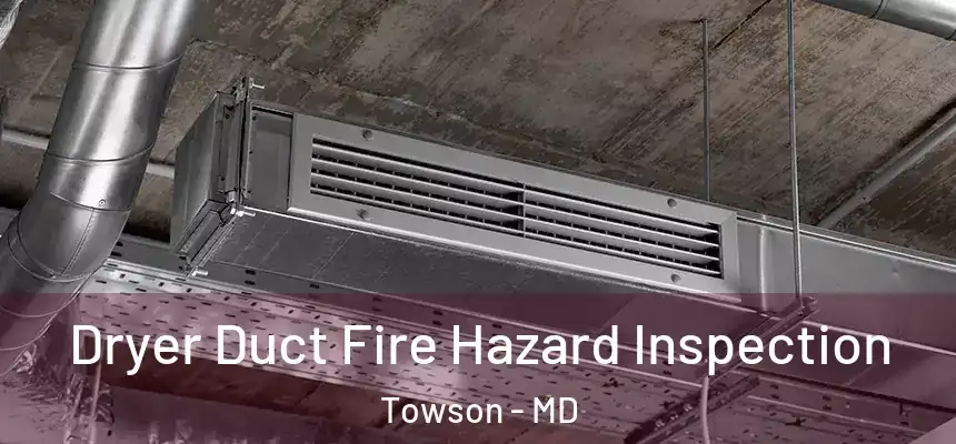  Dryer Duct Fire Hazard Inspection Towson - MD