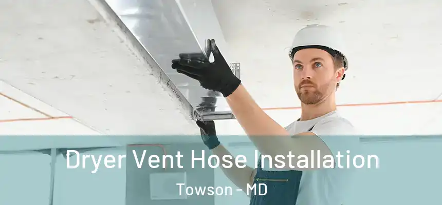 Dryer Vent Hose Installation Towson - MD
