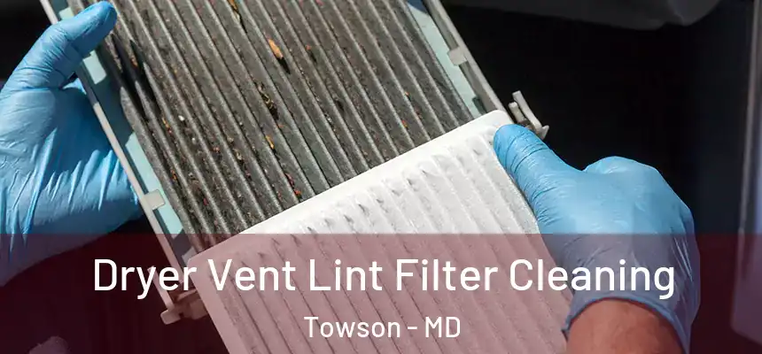  Dryer Vent Lint Filter Cleaning Towson - MD