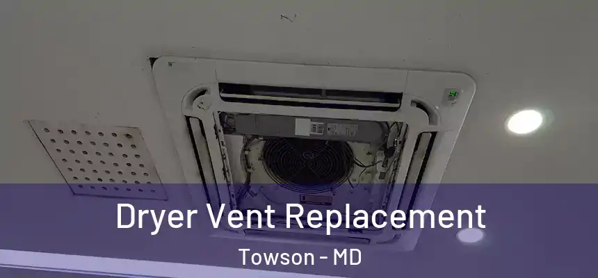 Dryer Vent Replacement Towson - MD