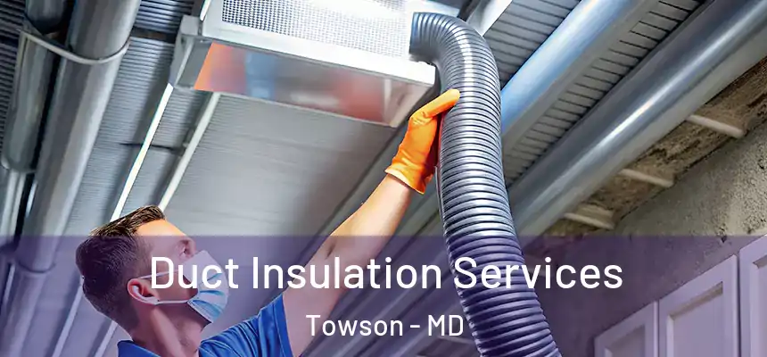 Duct Insulation Services Towson - MD
