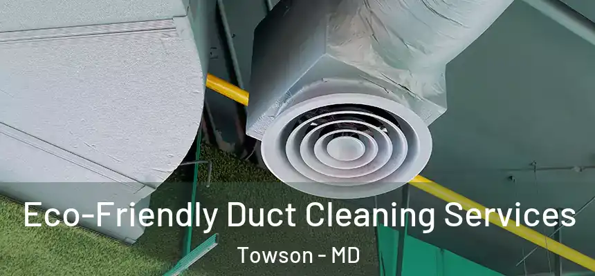 Eco-Friendly Duct Cleaning Services Towson - MD