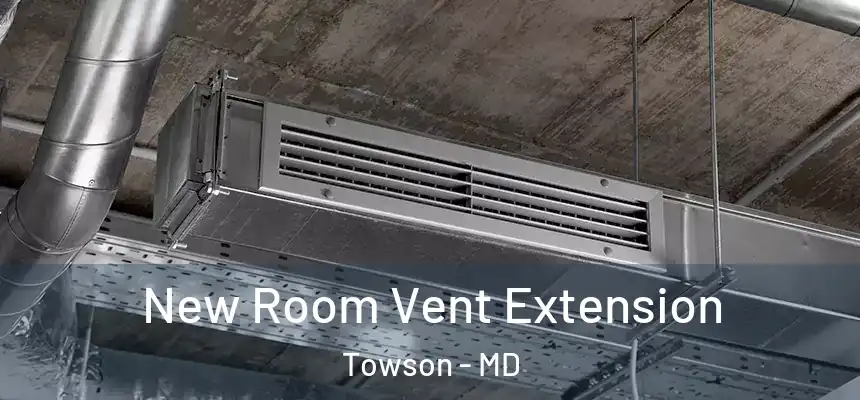 New Room Vent Extension Towson - MD