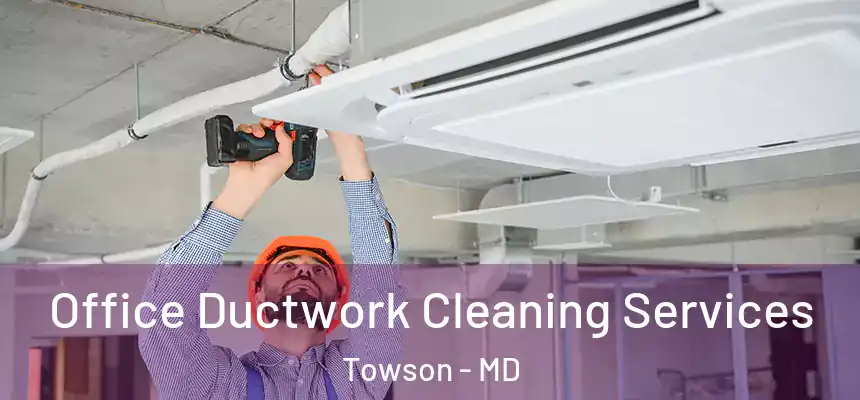 Office Ductwork Cleaning Services Towson - MD