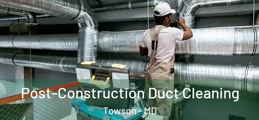  Post-Construction Duct Cleaning Towson - MD