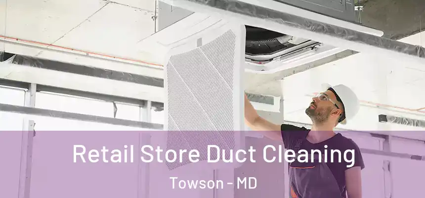  Retail Store Duct Cleaning Towson - MD